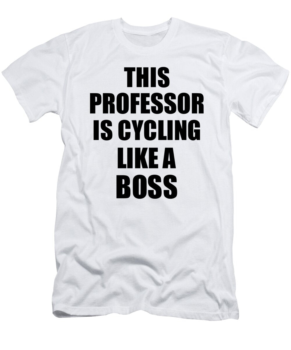 This Professor Is Cycling Like a Boss Funny Gift Funny Gift Ideas T-Shirt