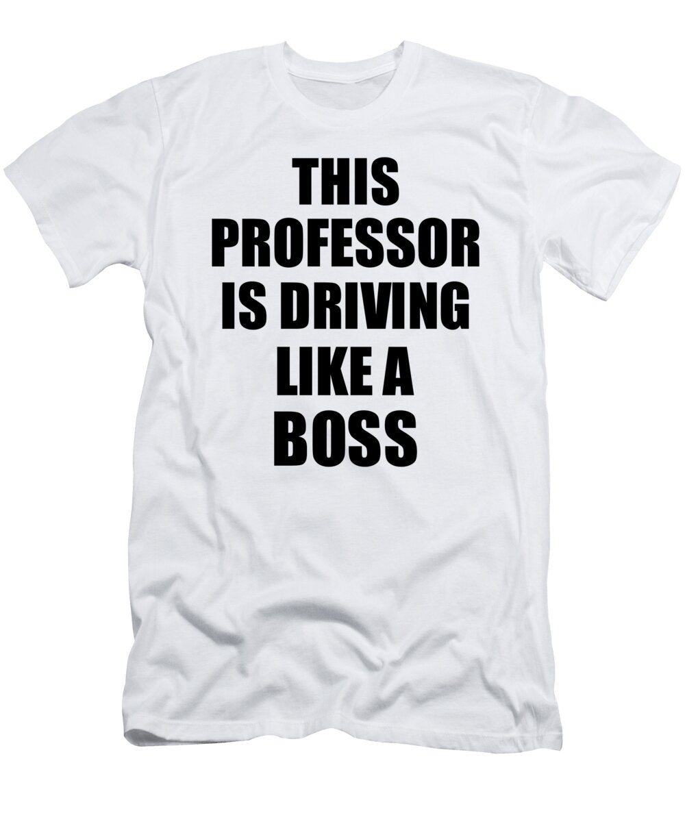 This Professor Is Driving Like a Boss Funny Gift Funny Gift Ideas T-Shirt