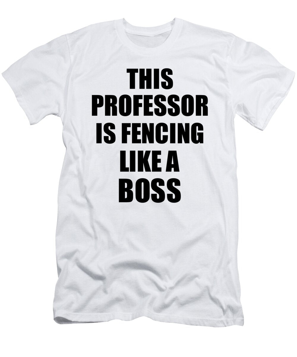 This Professor Is Fencing Like a Boss Funny Gift Funny Gift Ideas T-Shirt
