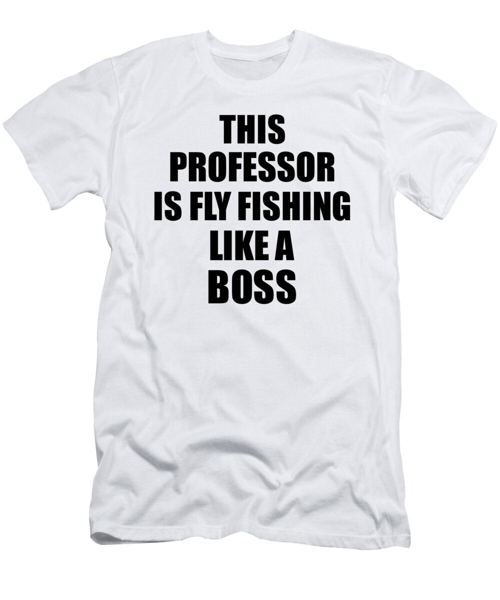 This Professor Is Fly Fishing Like a Boss Funny Gift Funny Gift Ideas T-Shirt