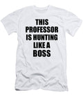 This Professor Is Hunting Like a Boss Funny Gift Funny Gift Ideas T-Shirt