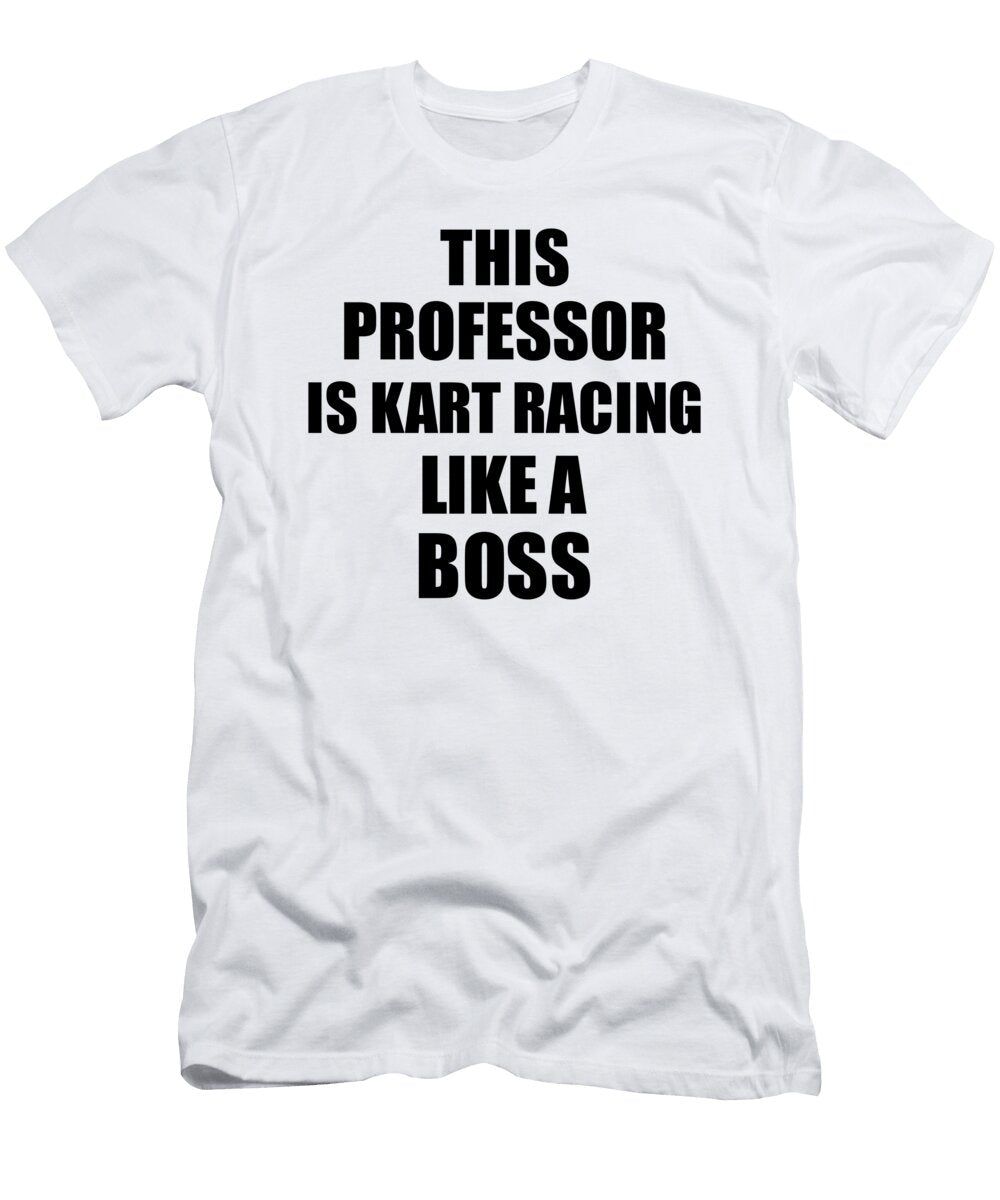 This Professor Is Kart Racing Like a Boss Funny Gift Funny Gift Ideas T-Shirt