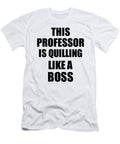 This Professor Is Quilling Like a Boss Funny Gift Funny Gift Ideas T-Shirt