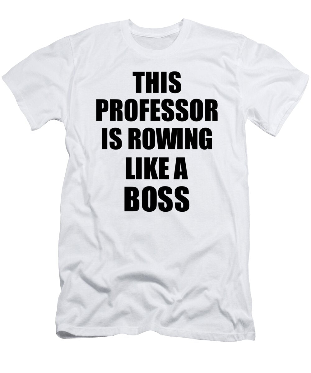 This Professor Is Rowing Like a Boss Funny Gift Funny Gift Ideas T-Shirt