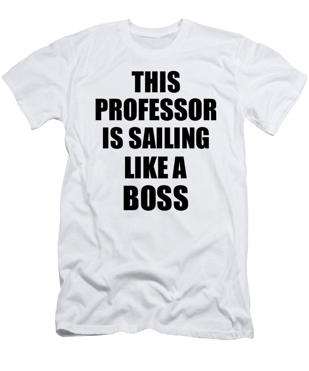 This Professor Is Sailing Like a Boss Funny Gift Funny Gift Ideas T-Shirt