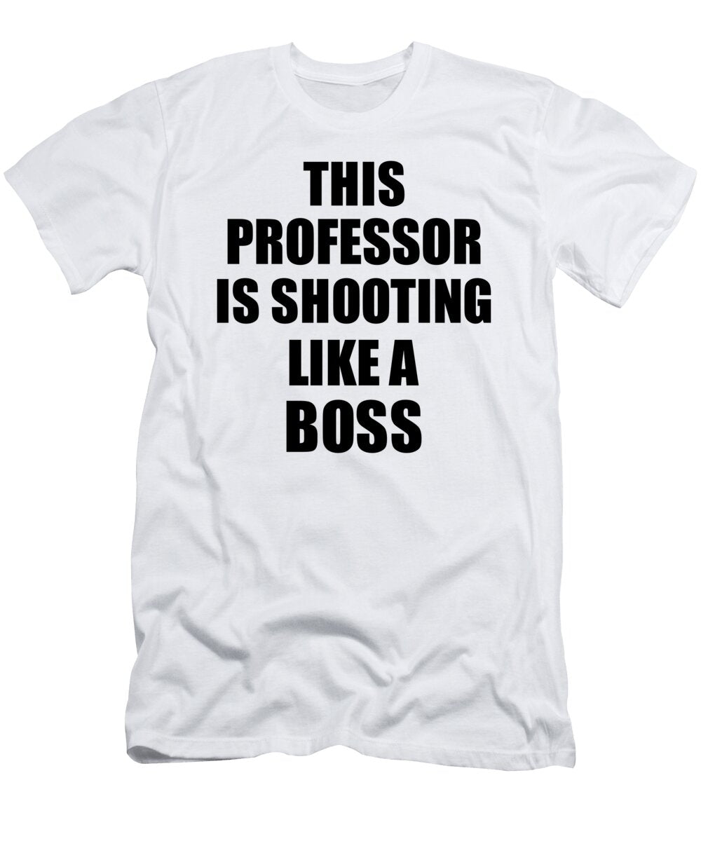 This Professor Is Shooting Like a Boss Funny Gift Funny Gift Ideas T-Shirt
