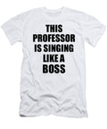 This Professor Is Singing Like a Boss Funny Gift Funny Gift Ideas T-Shirt