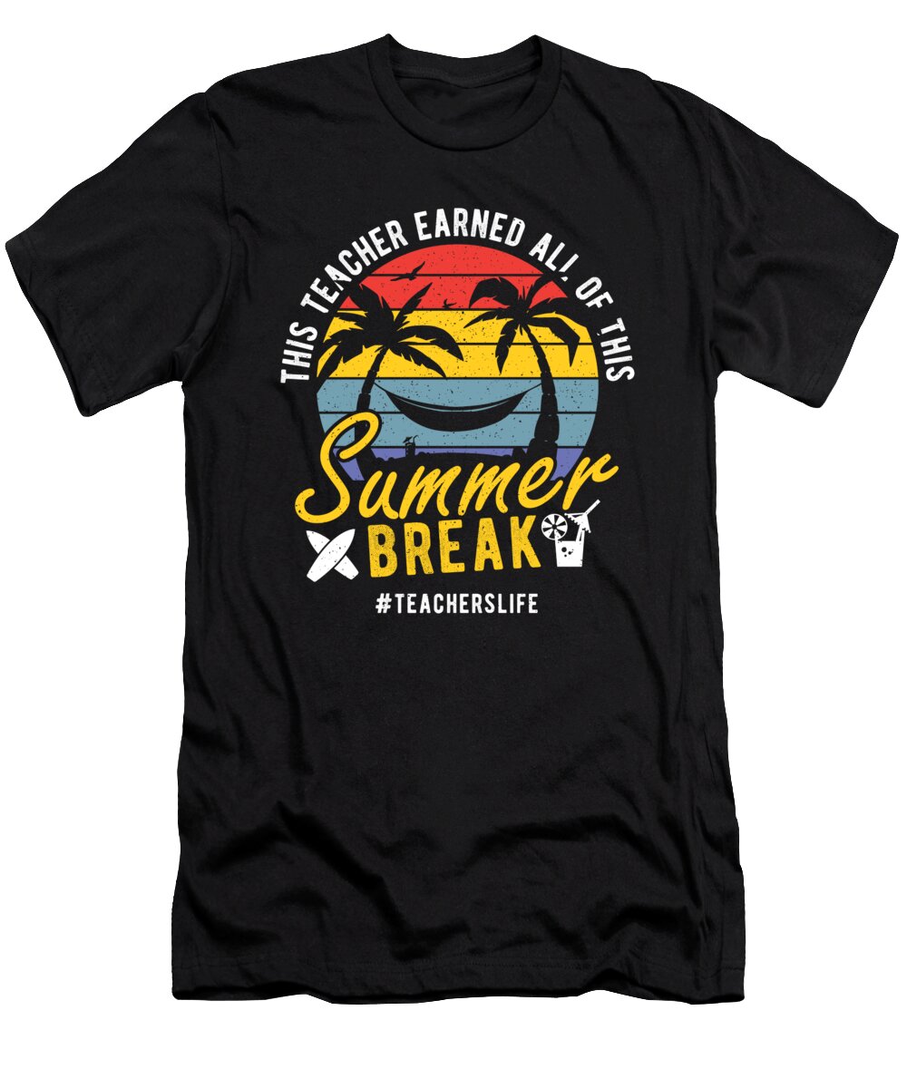 This Teacher Earned All of This Summer Break Teacherslife Alessandra Roth T-Shirt