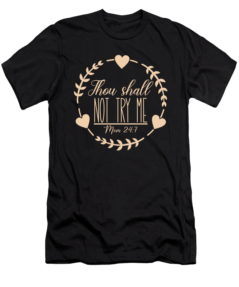Thou Shall Not Try Me Funny Mom Life Organicfoodempire T-Shirt