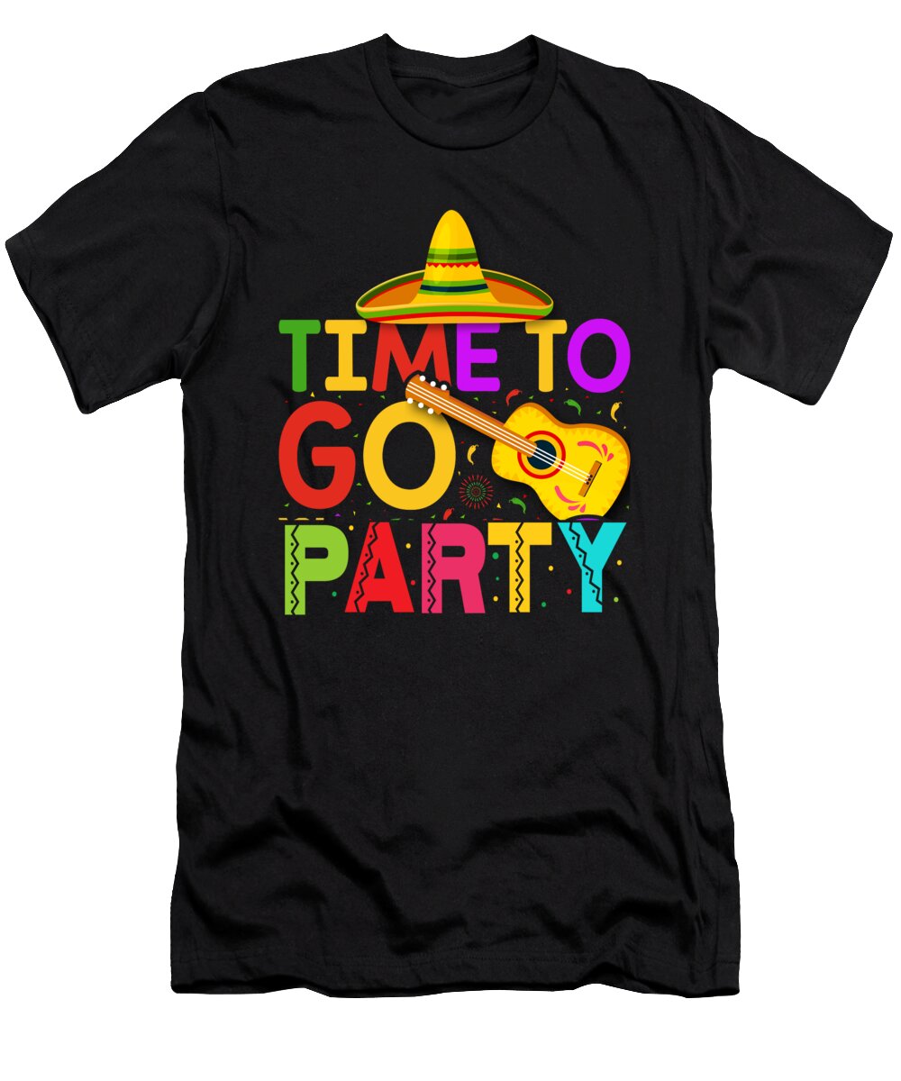 Time to Go Party Mexican Cinco De Mayo Orgence Matungwa T-Shirt