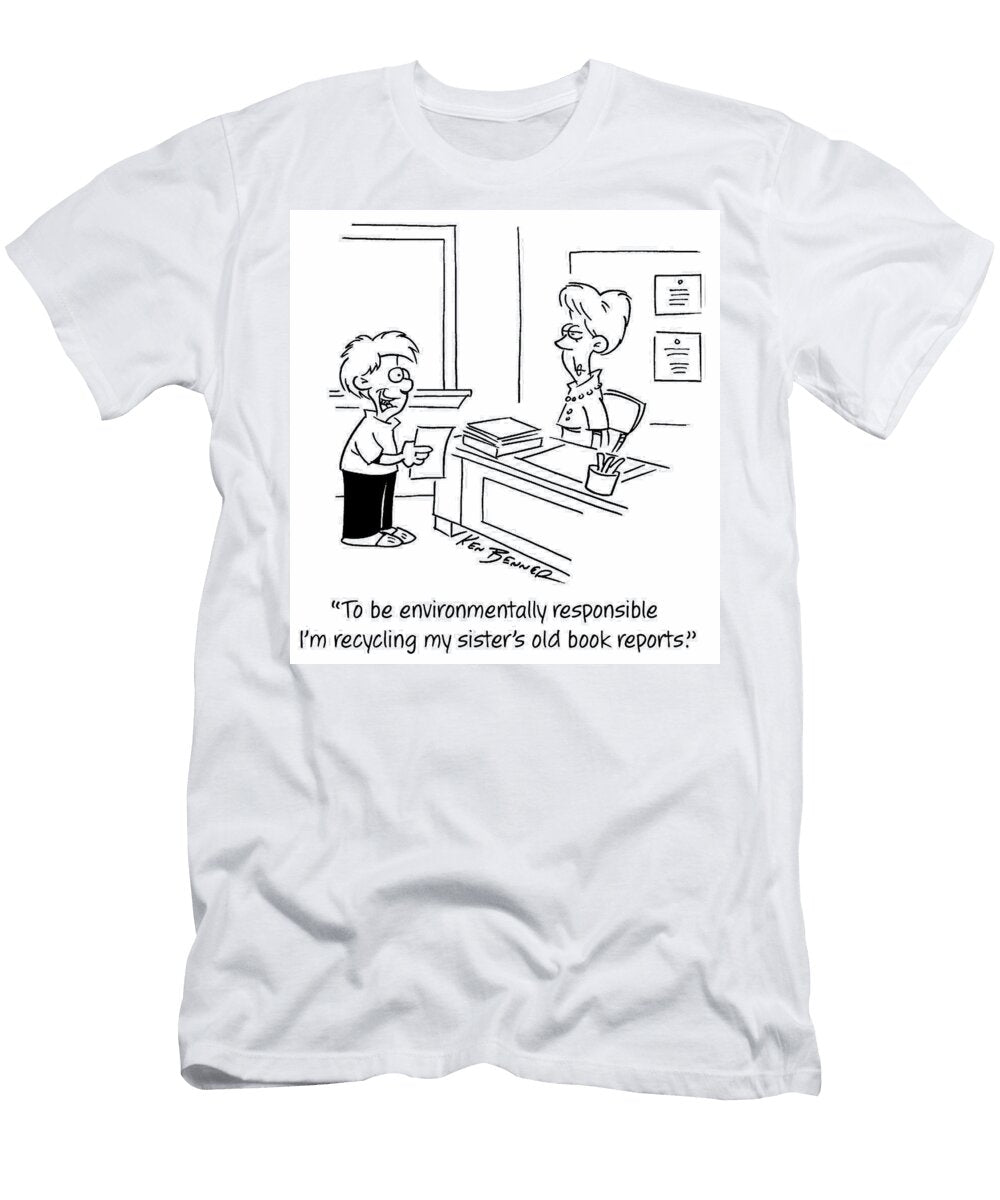 To Be Environmentally Responsible Im Recycling My Sisters Ken Benner T-Shirt