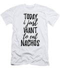 Today I Just Want to Eat Nachos Funny Gift Ideas T-Shirt