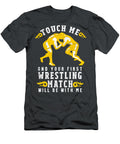 Touch Me and Your First Wrestling Match Will Be with Me Quang Vu T-Shirt