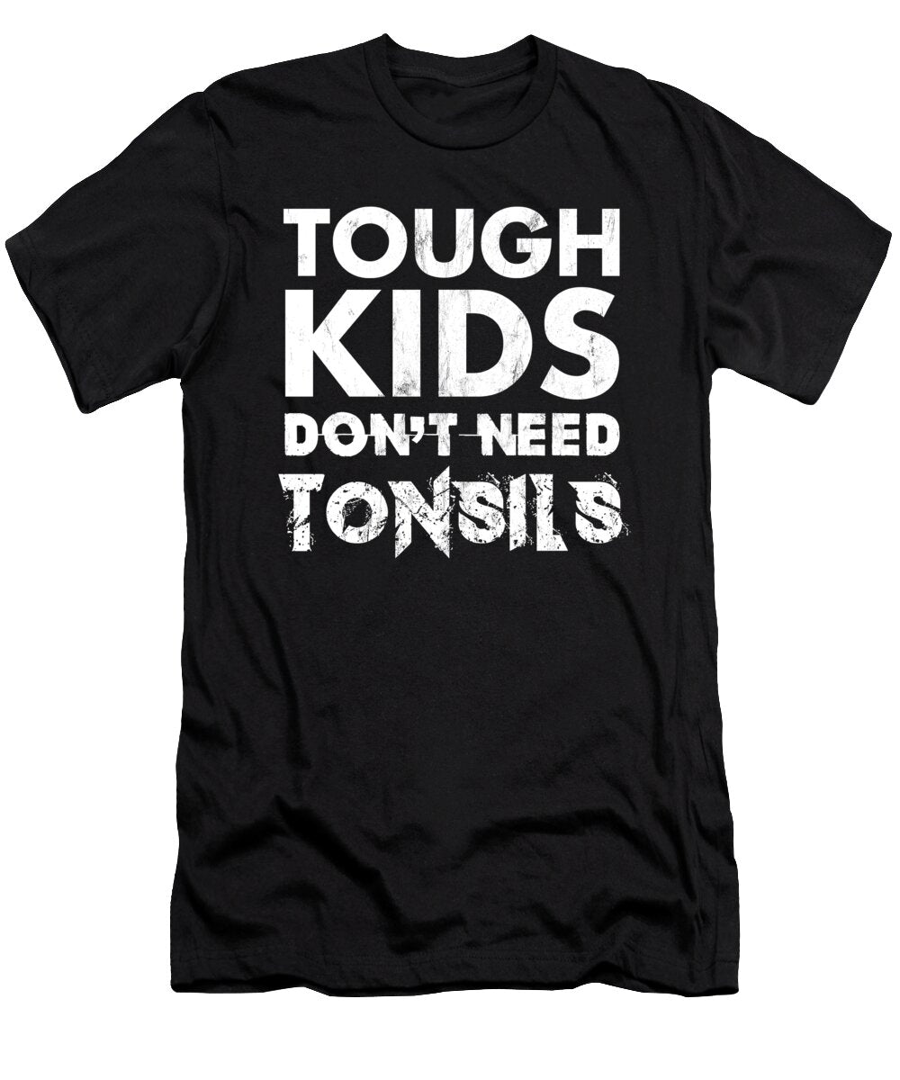 Tough Kids Dont Need Tonsils Recovery Gag Joke Noirty Designs T-Shirt