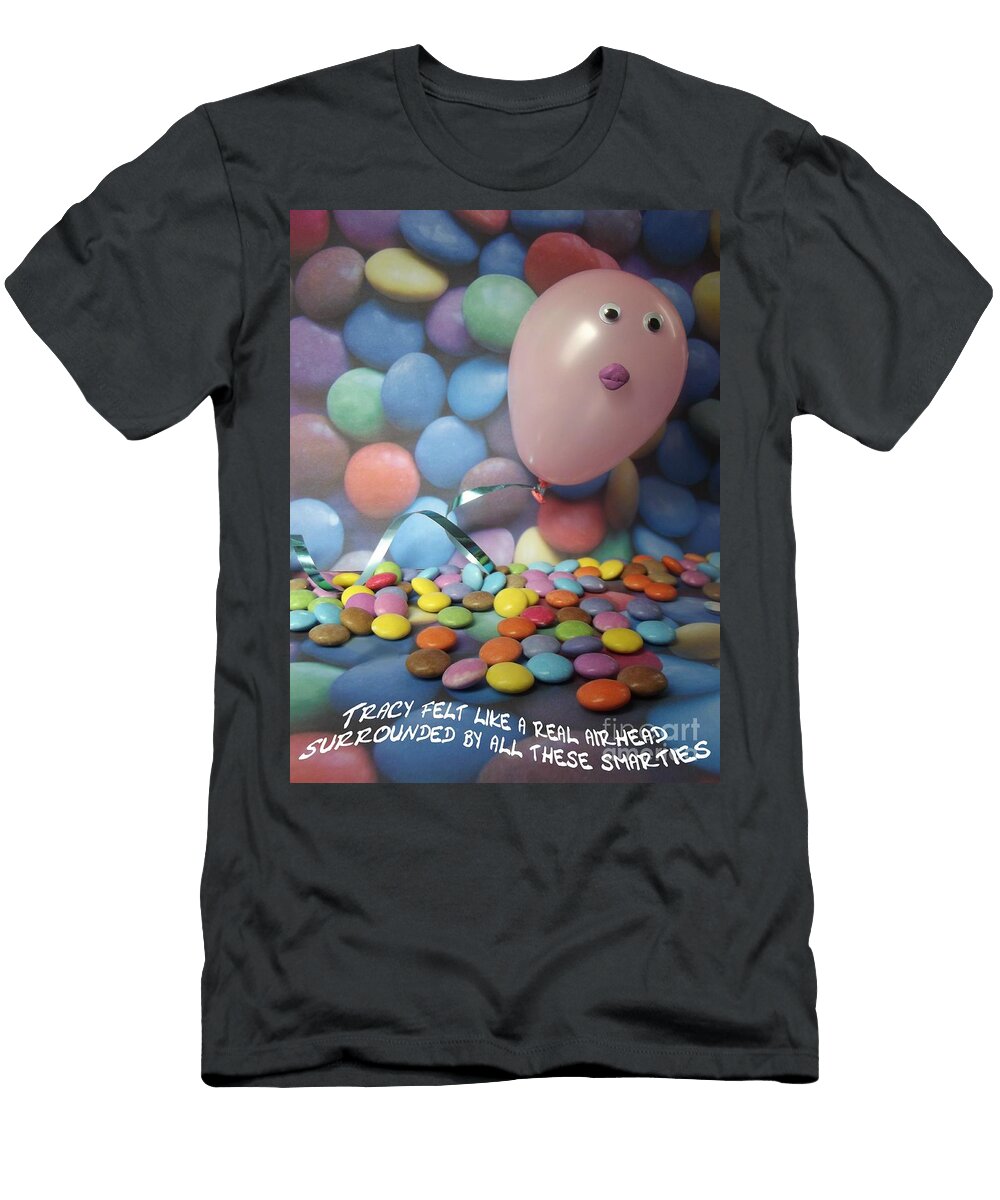 Tracy Felt Like a Real Airhead Surrounded By All These Smarties Caroline Peacock T-Shirt