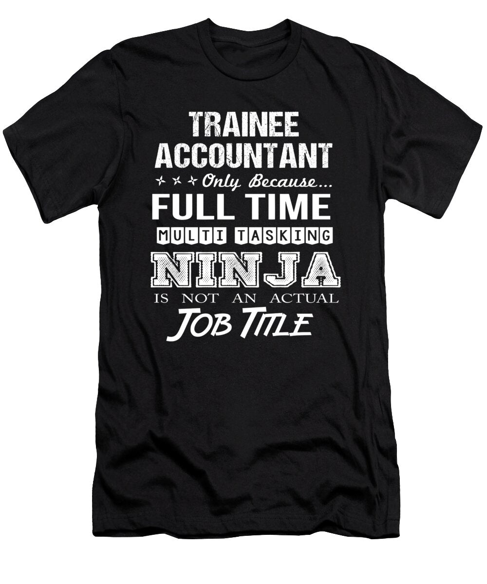 Trainee Accountant Ninja Job Gift Item Shi Hu Kang T-Shirt