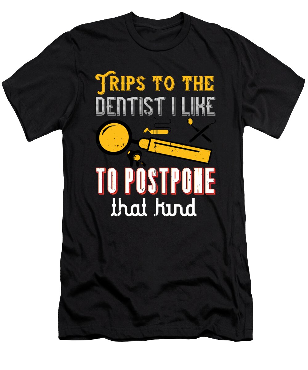 Trips to the Dentist I Like to Postpone That Kind Jacob Zelazny T-Shirt