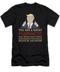 Trump You Are a Great Great Pharmacist Wowshirt T-Shirt