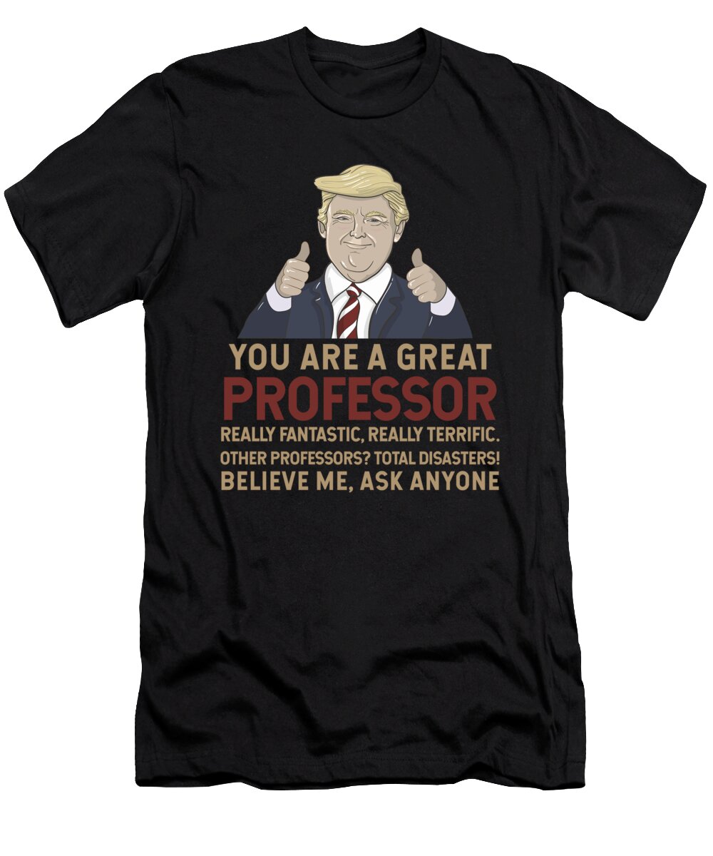 Trump You Are a Great Great Professor Wowshirt T-Shirt