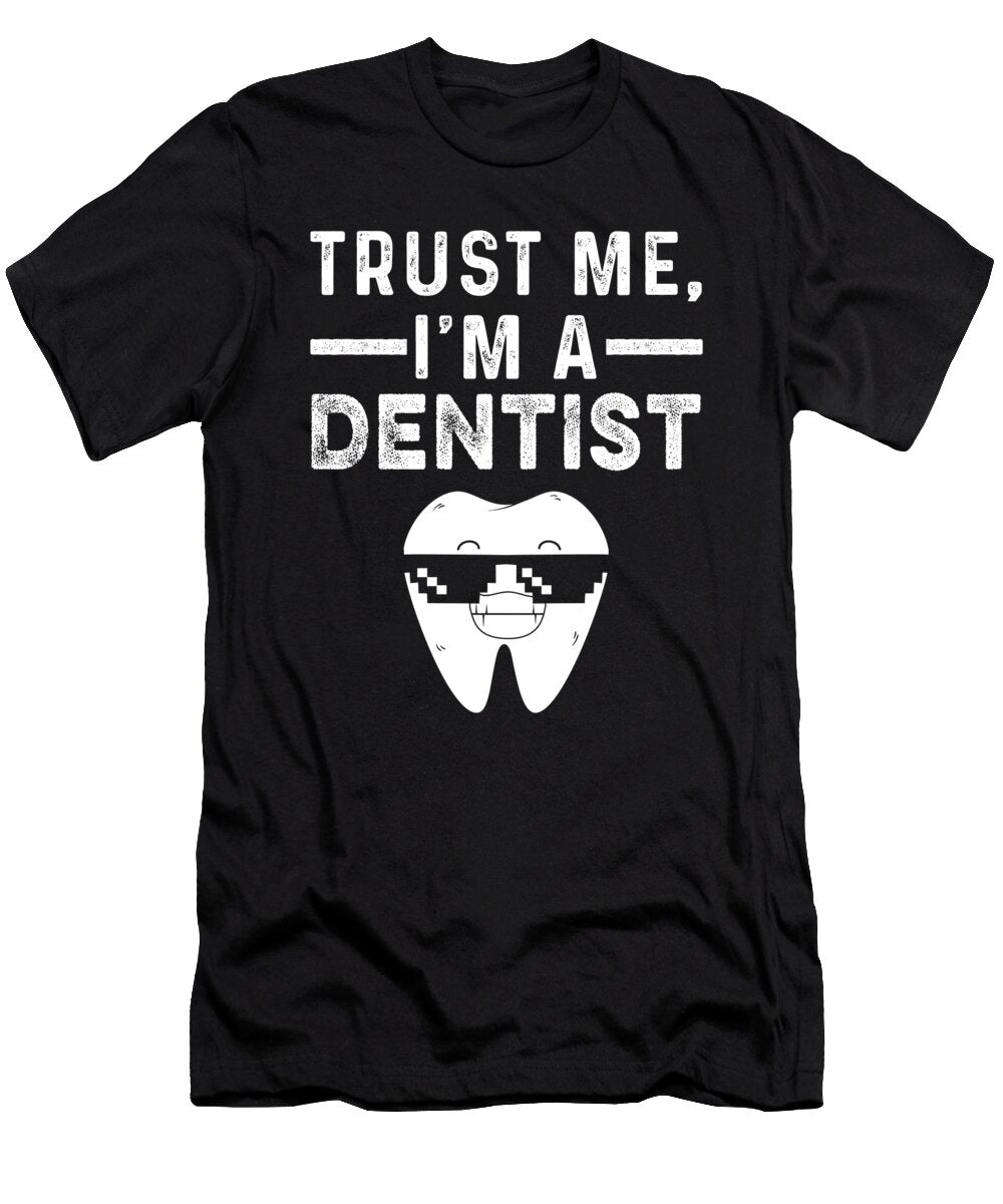 Trust Me Dentist Tooth Doctor Teeth Dentistry Gift Thomas Larch T-Shirt