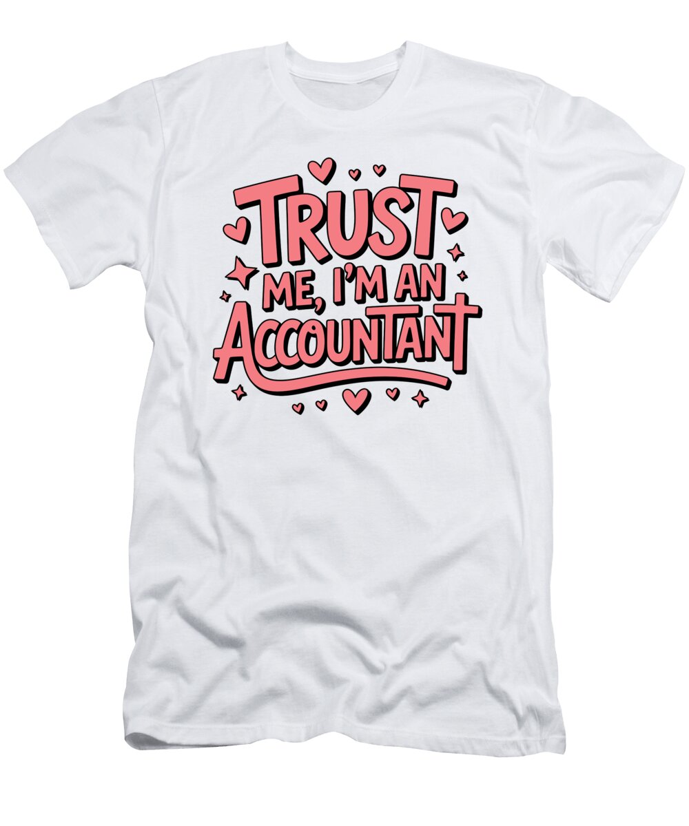 Trust Me I Am an Accountant Joanna Redesiuk T-Shirt