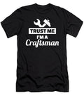 Trust Me Im a Craftsman By Designzz T-Shirt