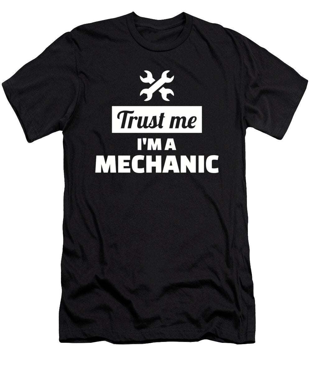 Trust Me Im a Mechanic By Designzz T-Shirt