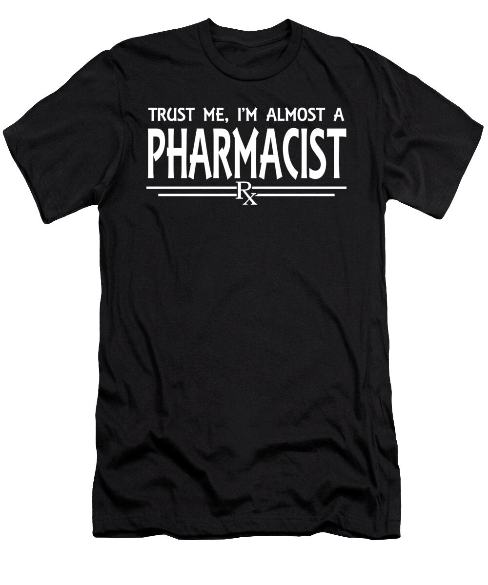 Trust Me Im Almost a Pharmacist Jacob Zelazny T-Shirt