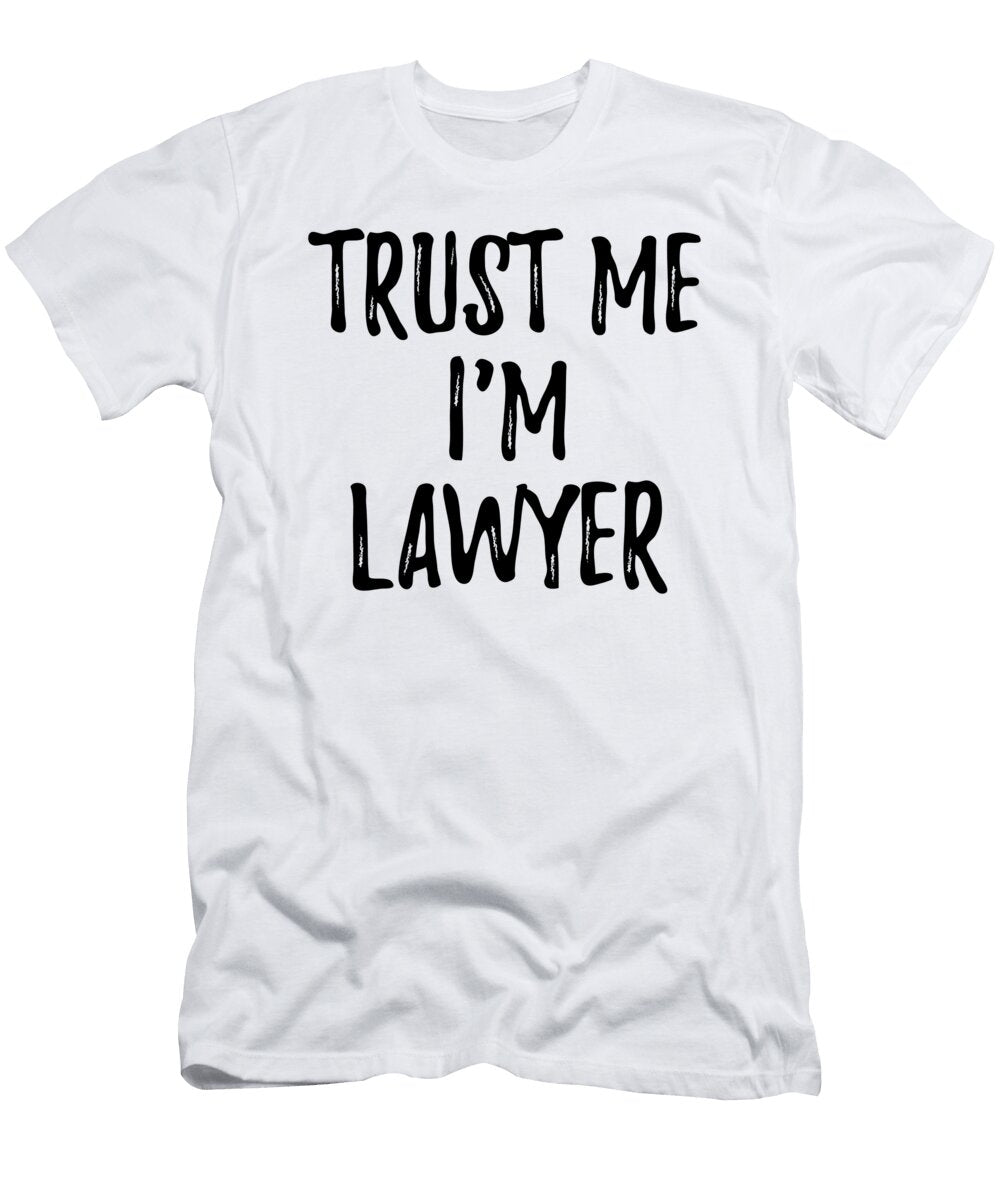 Trust Me Im Lawyer Funny Gift Idea Funny Gift Ideas T-Shirt