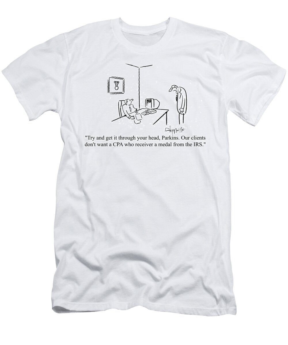 Try and Get It Through Your Head Parkins Our Clients Vahan Shirvanian T-Shirt