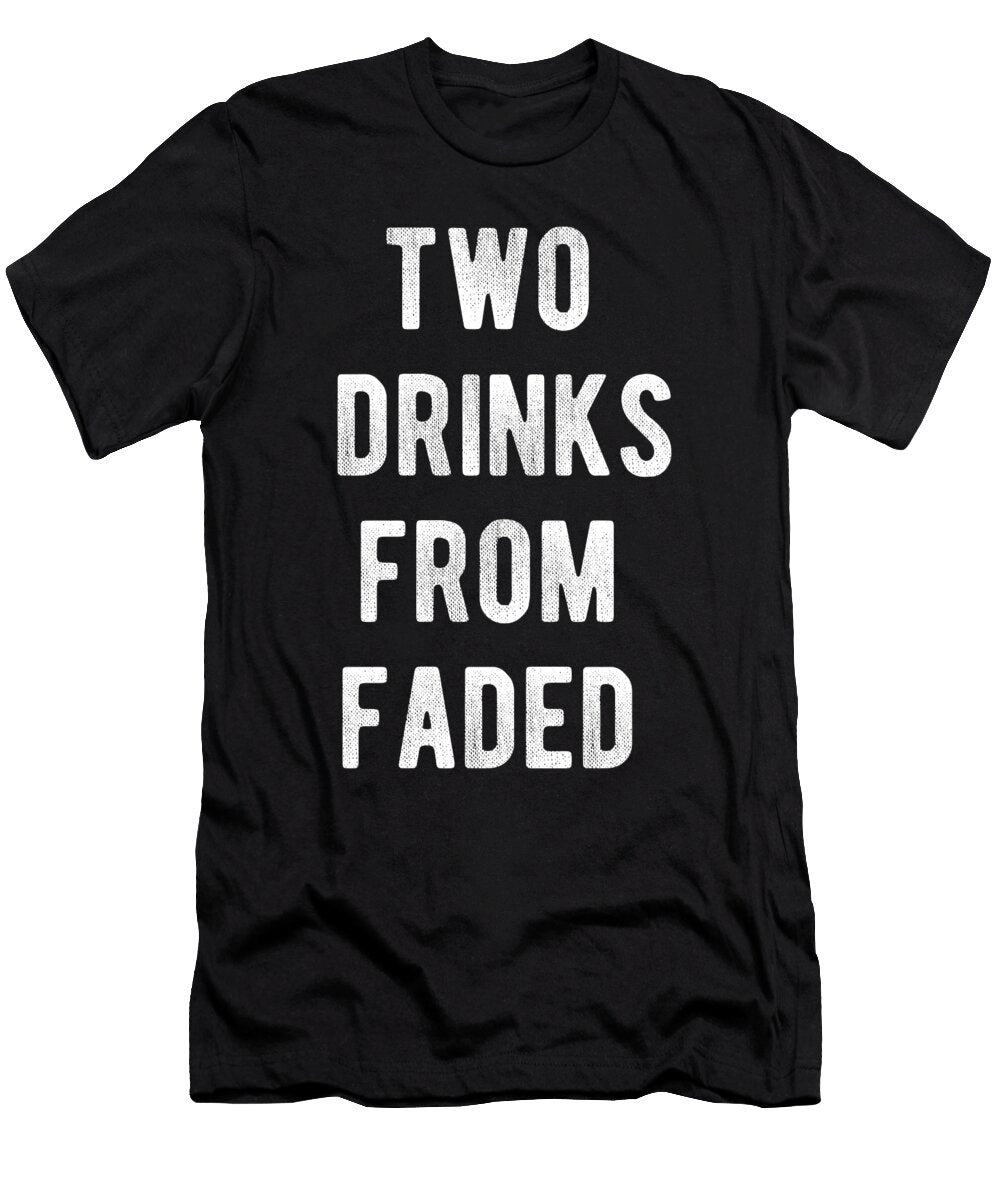Two Drinks From Faded Flippin Sweet Gear T-Shirt