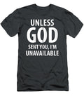 Unless God Sent You Im Unavailable Funny Sarcasm Snarky Caedav Harle T-Shirt