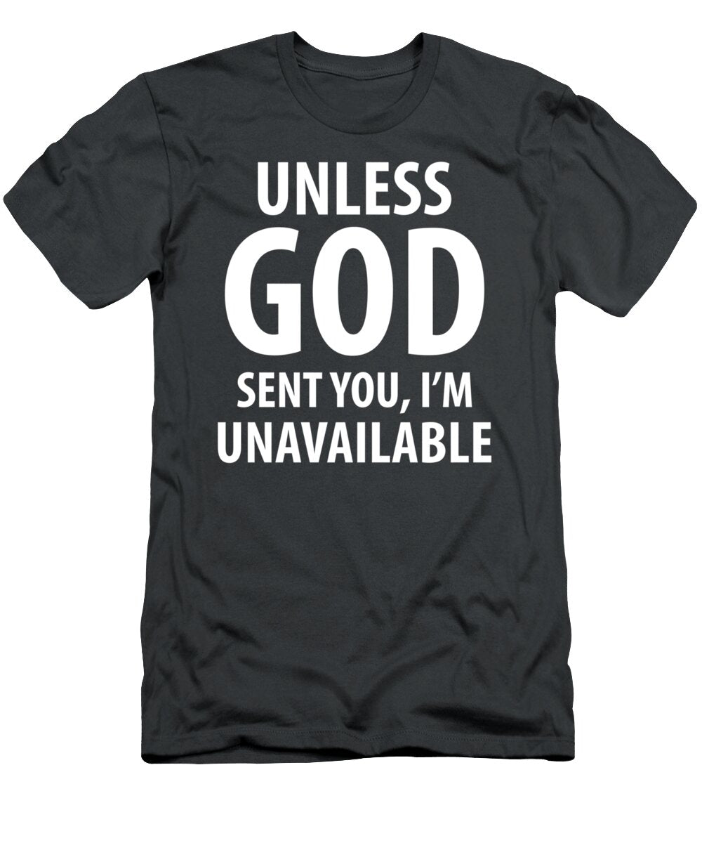 Unless God Sent You Im Unavailable Funny Sarcasm Snarky Karaao Nasse T-Shirt