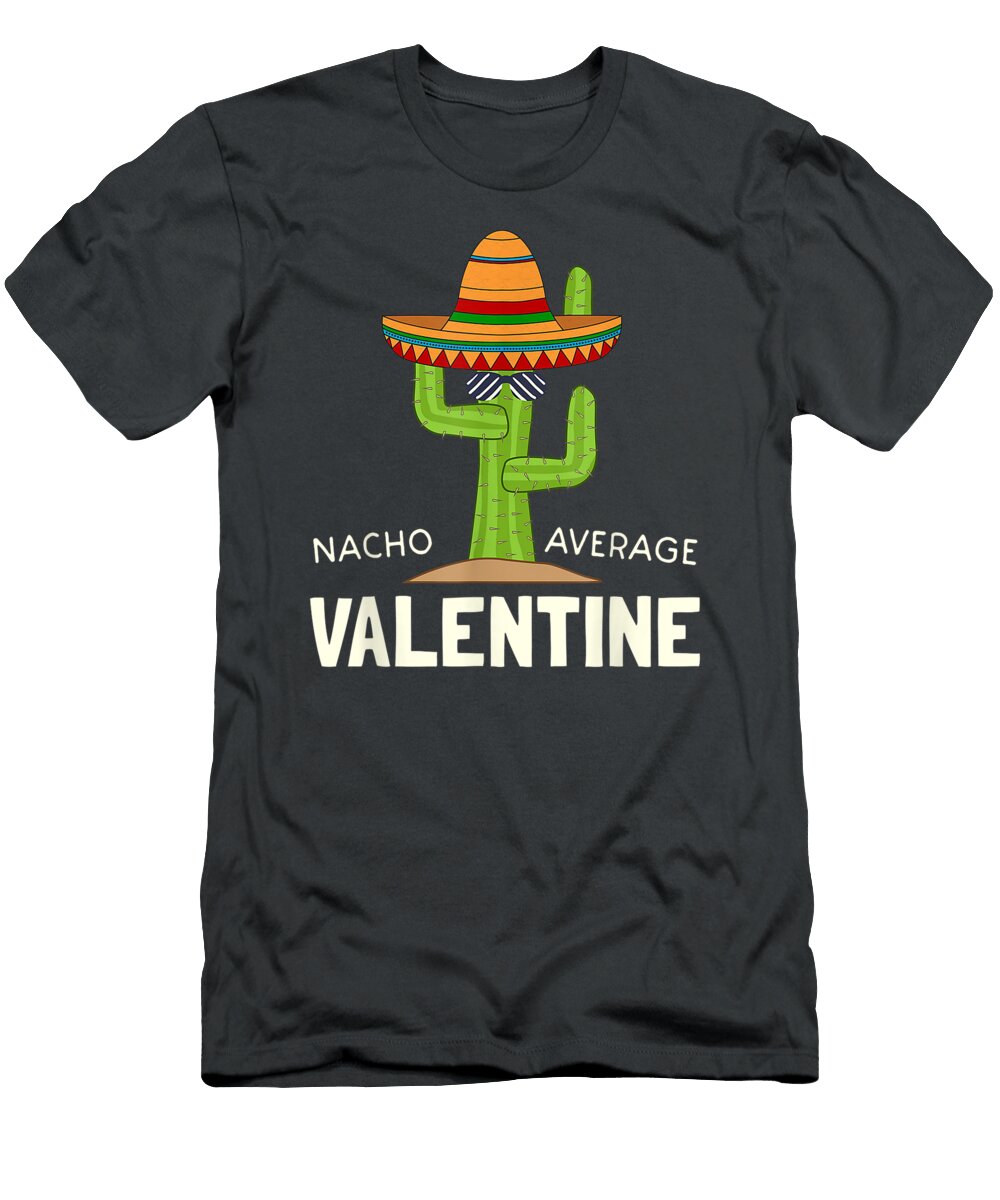 Valentines Day Humor Funny Nacho Average Valentine Udhayp Ruvar T-Shirt