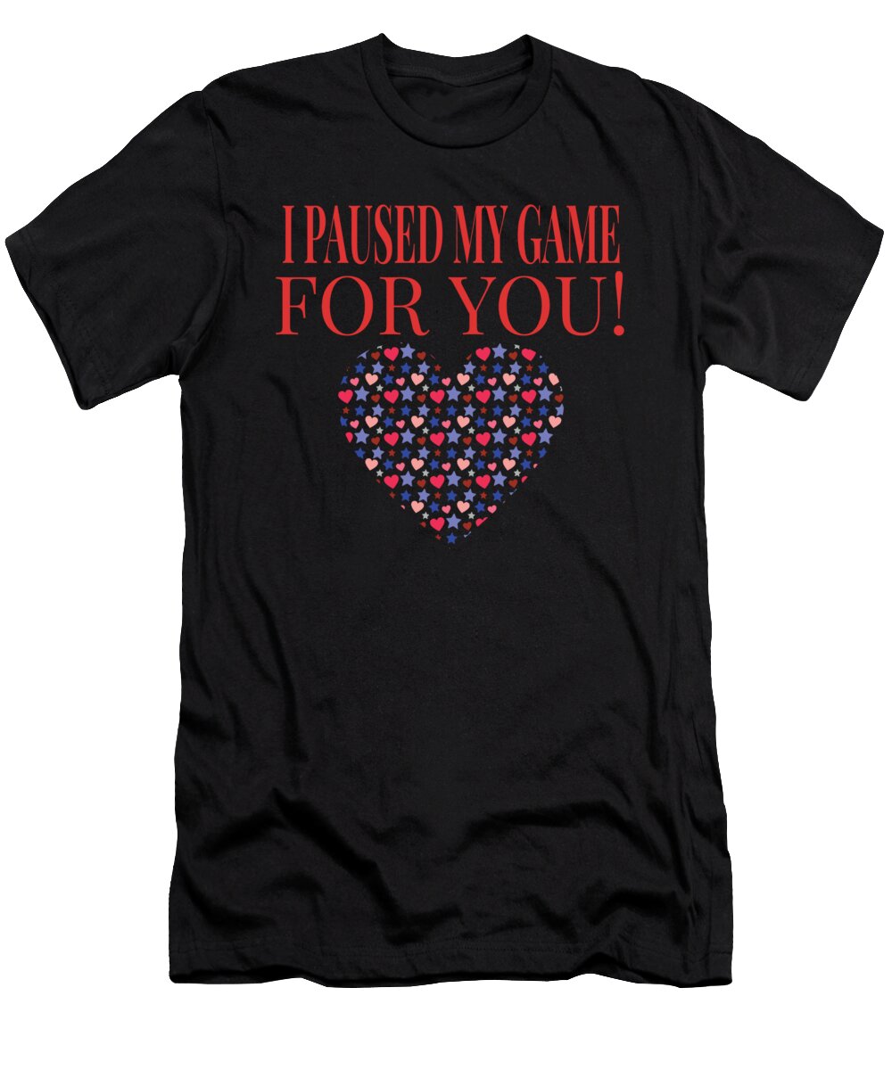 Video Game I Paused My Game for You Gaming Valentines Day Graphic Ashley Osborne T-Shirt