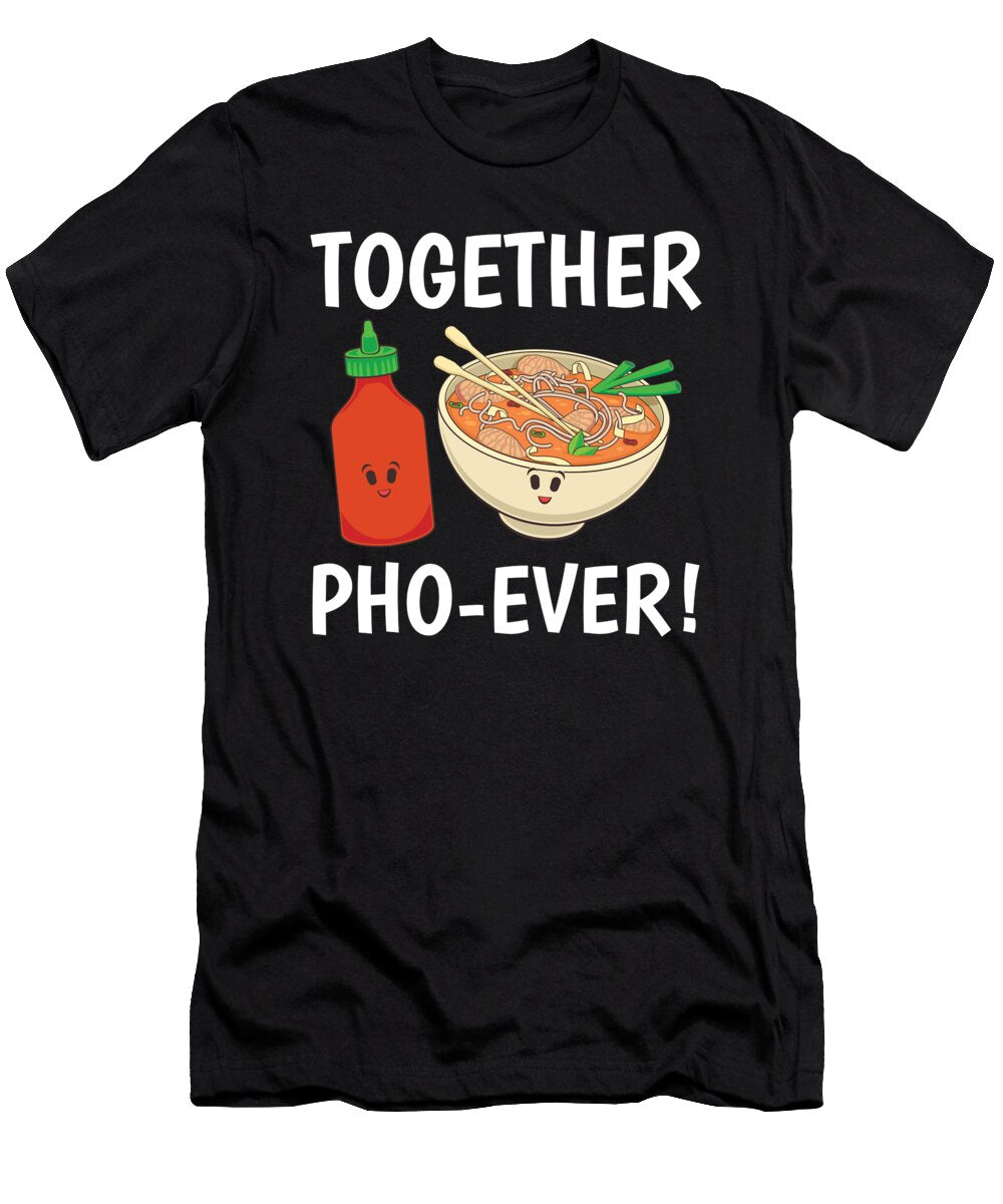 Vietnamese Noodles Pho Sriracha Together Phoever Product Jacob Hughes T-Shirt