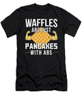 Waffles Are Just Like Pancakes with Abs Food Lover Artic Von Eric T-Shirt