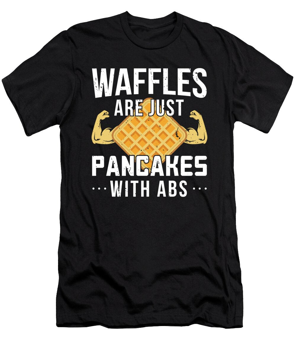 Waffles Are Just Like Pancakes with Abs Food Lover Artic Von Eric T-Shirt