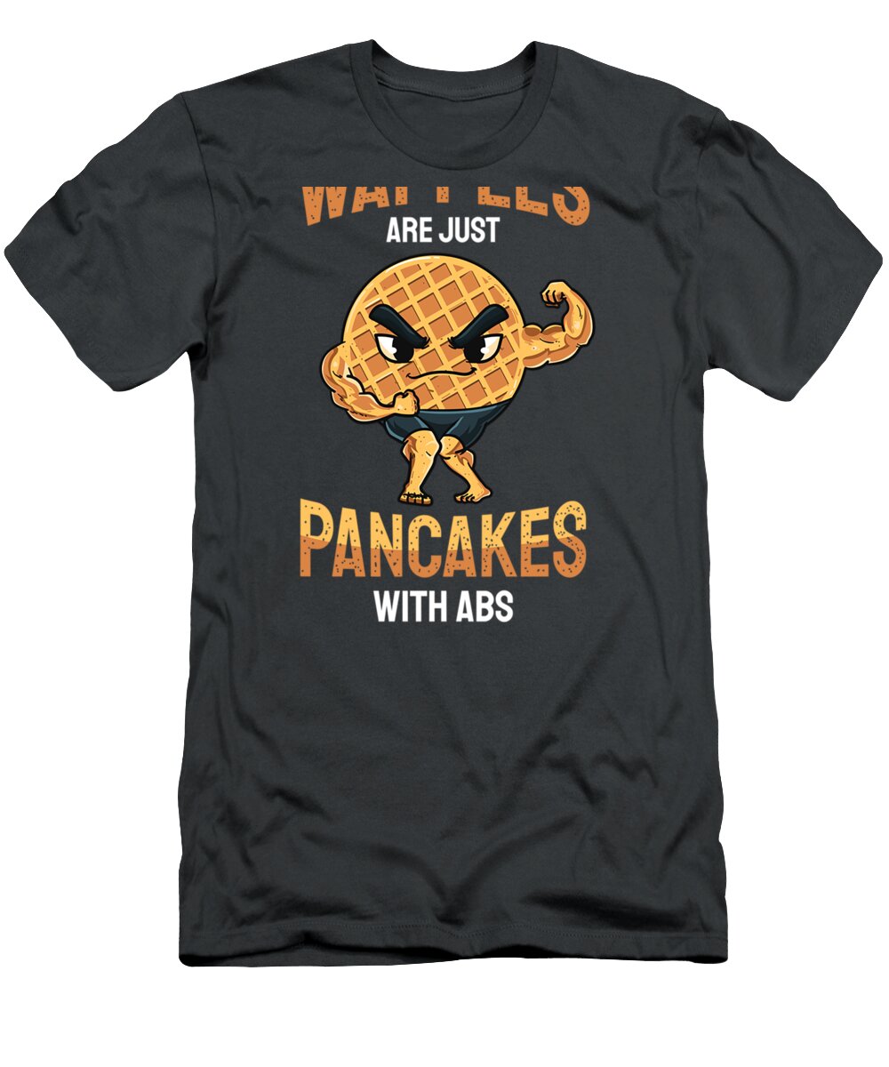 Waffles Are Just Pancakes with Abs Funny Baker Abeehv Kynzi T-Shirt