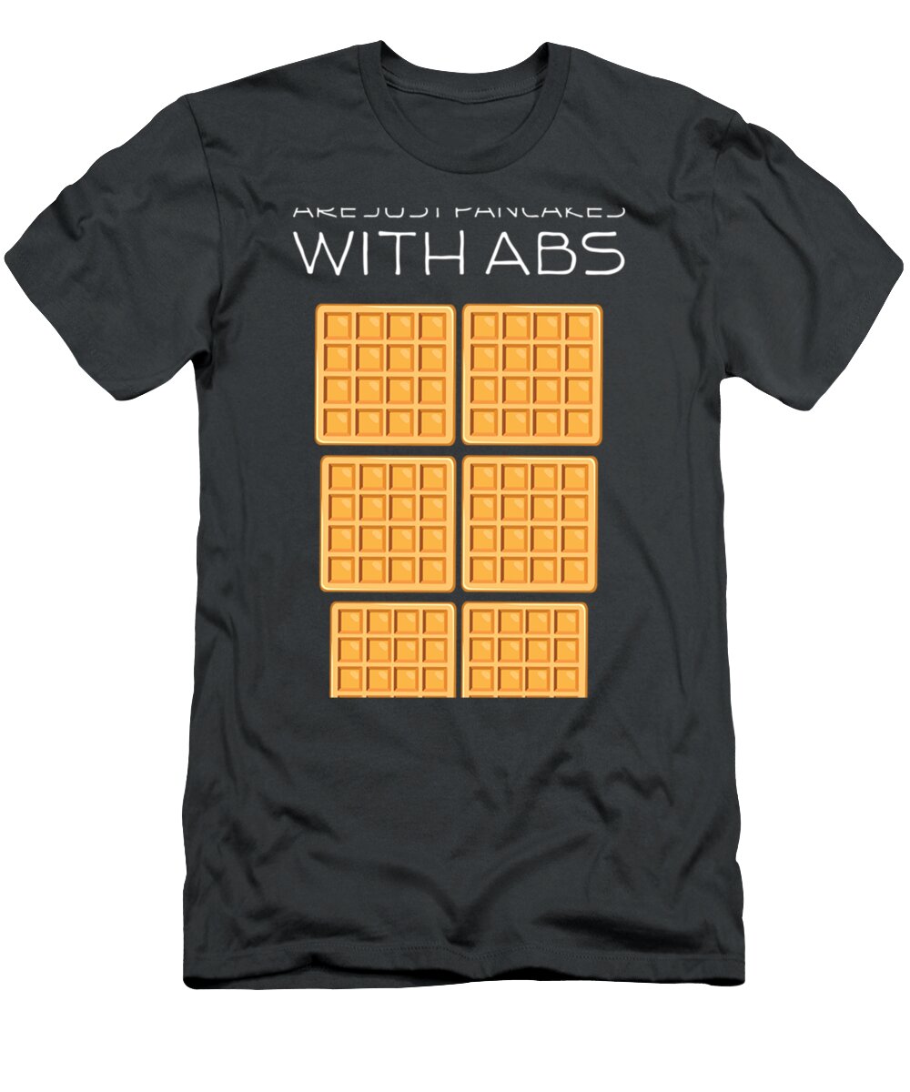 Waffles Are Just Pancakes with Abs Funny Baker Breago Roddy T-Shirt