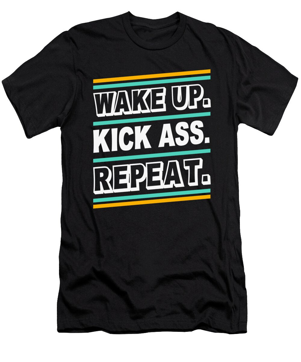 Wake Up Kick Ass Repeat Quote Saying Anti Social Mister T-Shirt