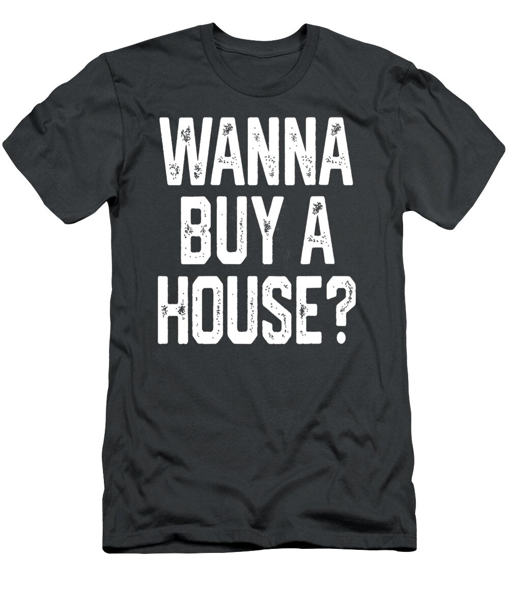 Wanna Buy a House Funny Realtor Real Estate Gift Women Men Laylan Amaia T-Shirt