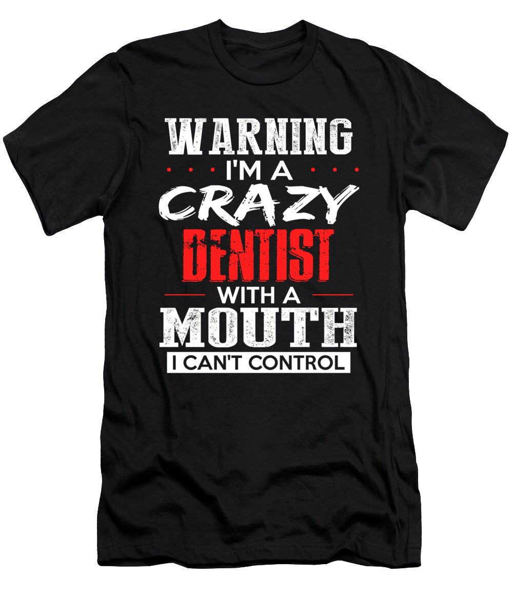 Warning Im a Crazy Dentist with a Mouth the Primal Matriarch Art T-Shirt