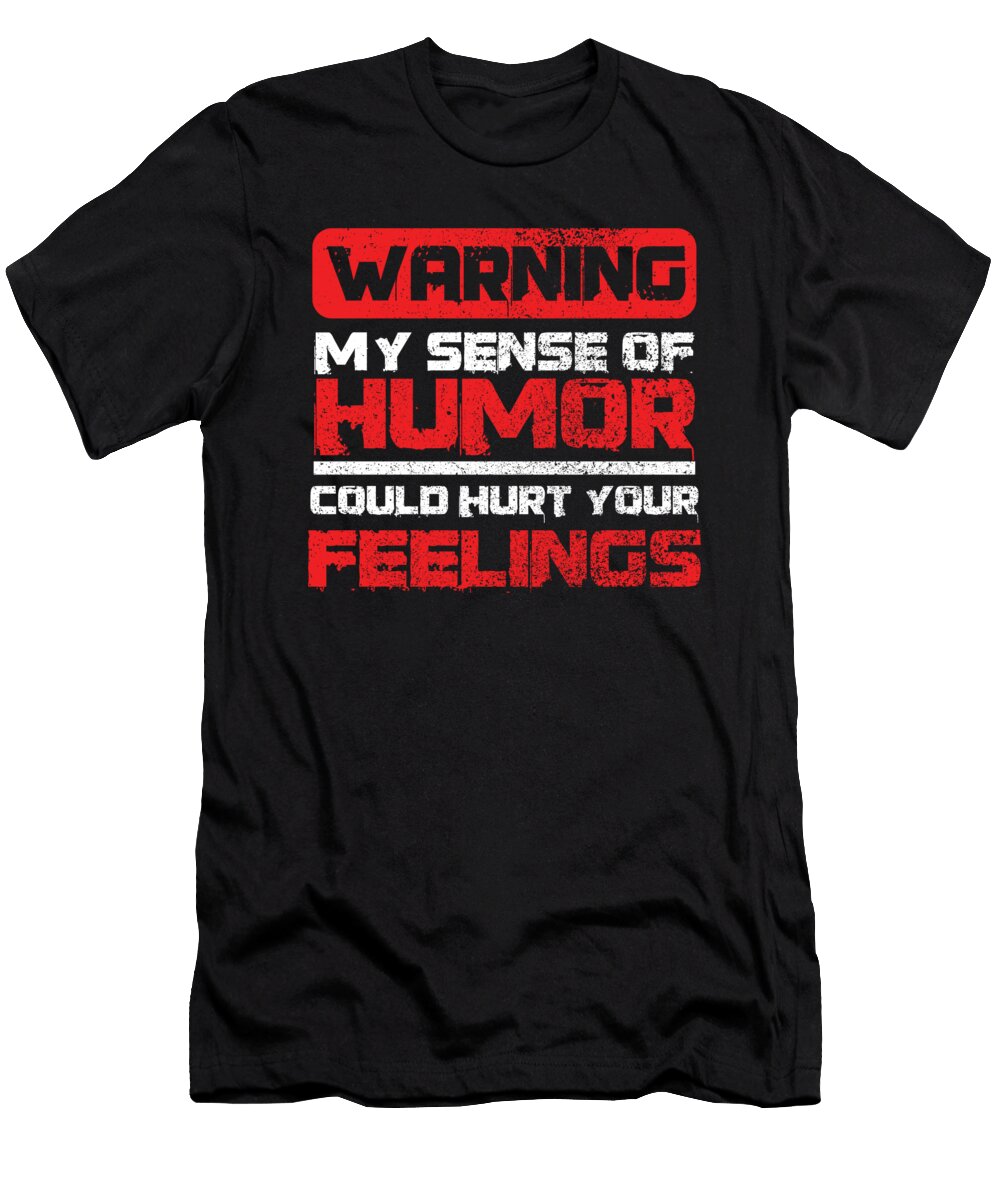 Warning My Sense of Humor Could Hurt Sarcastic Sarcasm Savage Gift Thomas Larch T-Shirt