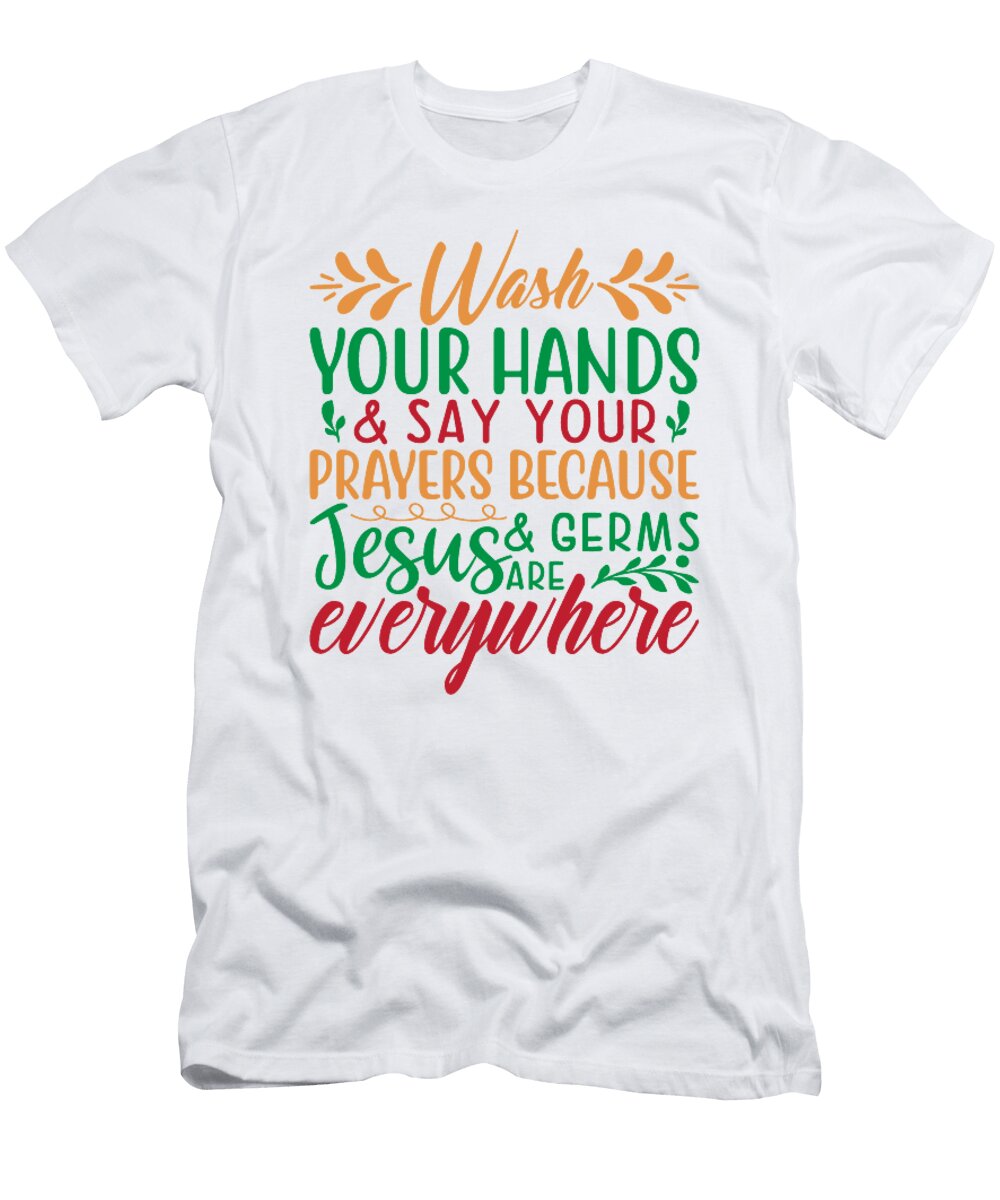 Wash Your Hands and Say Your Prayers Because Jesus and Germs Are Everywhere Jacob Zelazny T-Shirt