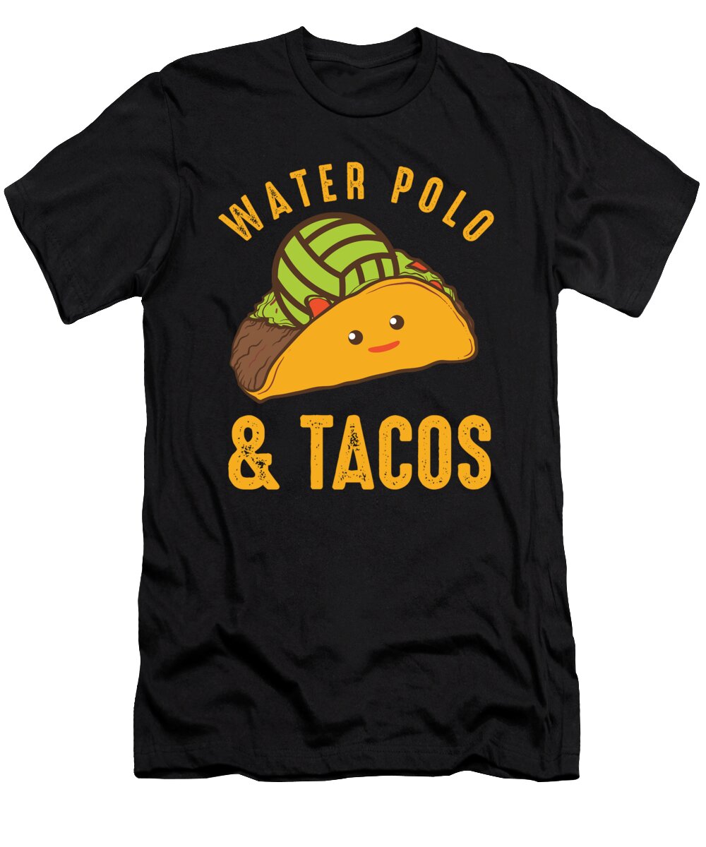 Waterpolo and Tacos Nachos Guacamole Taco Lovers Swimming Watersports Gift Thomas Larch T-Shirt