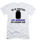 We Go Together Like Moonshine in a Mason Jar Jacob Zelazny T-Shirt