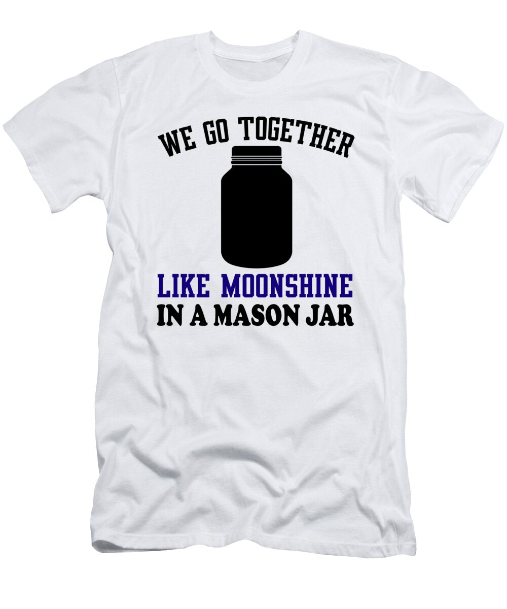We Go Together Like Moonshine in a Mason Jar Jacob Zelazny T-Shirt