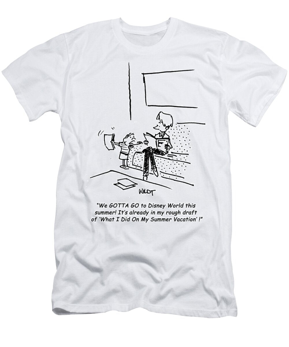 We Gotta Go to Disney World This Summer Its Already in Chris Wildt T-Shirt