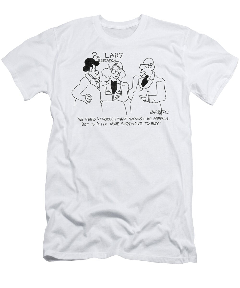 We Need a Product That Works Like Aspirin But Is a Lot Jack Corbett T-Shirt